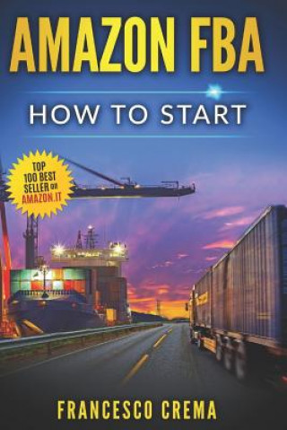 Book Amazon Fba: How to Start Selling on Amazon with Fba Warehouse, Complete Guide for Beginners and Dummies, Handbook to Earn with Ama Francesco Crema