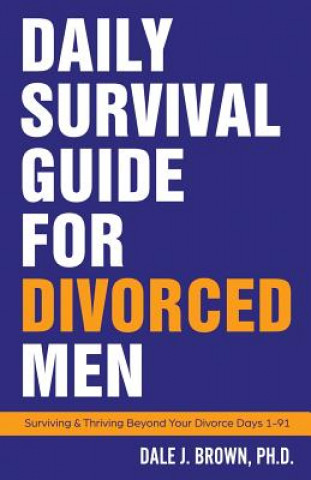 Könyv Daily Survival Guide for Divorced Men Dale J Brown