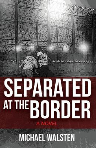 Βιβλίο Separated at the Border Michael Walsten
