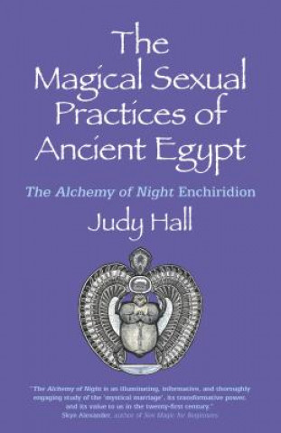 Kniha Magical Sexual Practices of Ancient Egypt, The - The Alchemy of Night Enchiridion Judy Hall