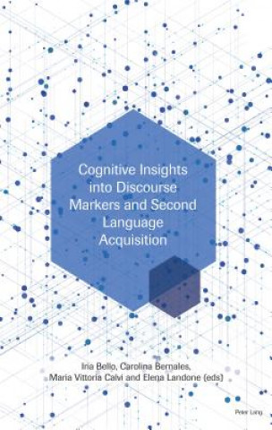 Könyv Cognitive Insights into Discourse Markers and Second Language Acquisition Iria Bello
