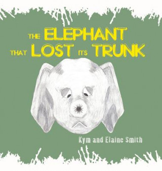 Книга Elephant That Lost Its Trunk Kym and Elaine Smith