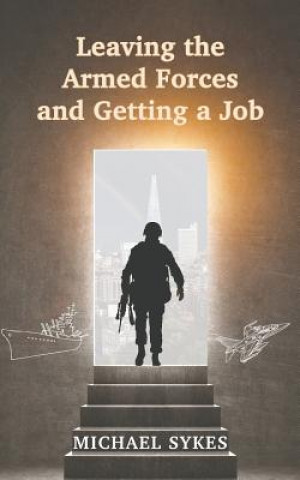 Book Leaving the Armed Forces and Getting a Job Michael Sykes