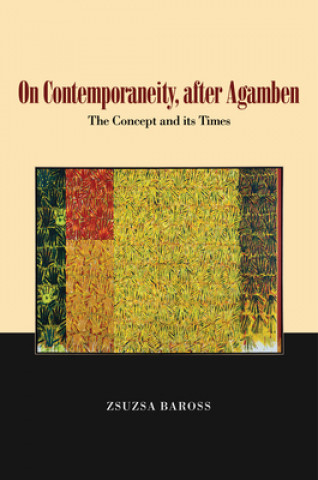 Kniha On Contemporaneity, after Agamben ZSUZSA BAROSS