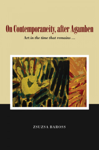 Kniha On Contemporaneity, after Agamben ZSUZSA BAROSS