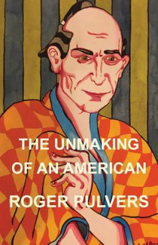 Knjiga Unmaking of an American Roger Pulvers