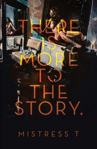Книга There Is More To The Story Mistress T