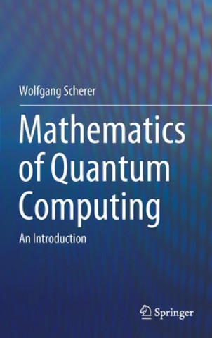 Książka Mathematics of Quantum Computing Wolfgang Scherer