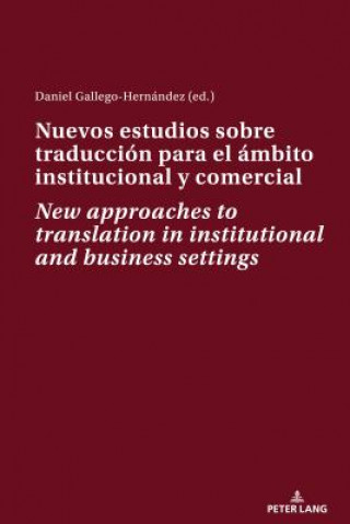 Kniha Nuevos estudios sobre traduccion para el ambito institucional y comercial New approaches to translation in institutional and business settings Daniel Gallego Hernández