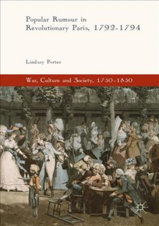 Könyv Popular Rumour in Revolutionary Paris, 1792-1794 Lindsay Porter