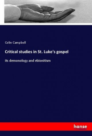 Książka Critical studies in St. Luke's gospel Colin Campbell