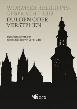 Könyv Wormser Religionsgespräche 2013: Dulden oder Verstehen 