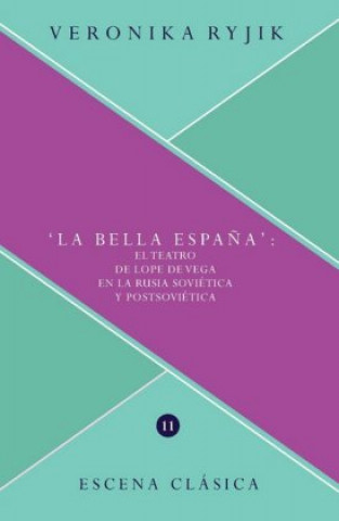 Carte "La bella Espa?a": la recepción del teatro de Lope de Vega en la Rusia soviética y postsoviética Veronika Reyjik