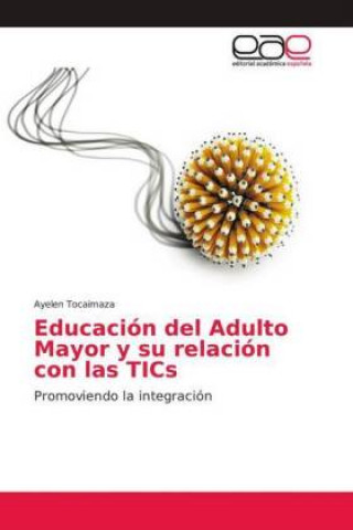 Книга Educación del Adulto Mayor y su relación con las TICs Ayelen Tocaimaza