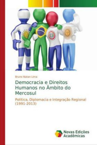 Kniha Democracia e Direitos Humanos no Ambito do Mercosul Bruno Natan Lima