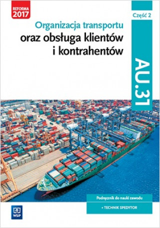 Книга Organizacja transportu oraz obsługa klientów i kontrahentów Kwalifikacja AU.31 Część 2 Podręcznik do nauki zawodu Rożej Anna