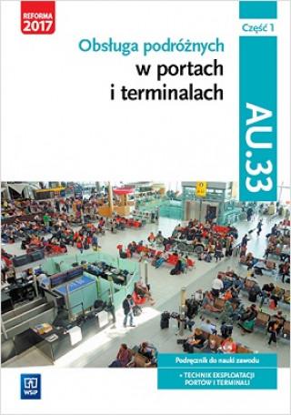 Kniha Obsługa podróżnych w portach i terminalach Kwalifikacja AU.33 Część 1 Podręcznik do nauki zawodu Rożej Anna