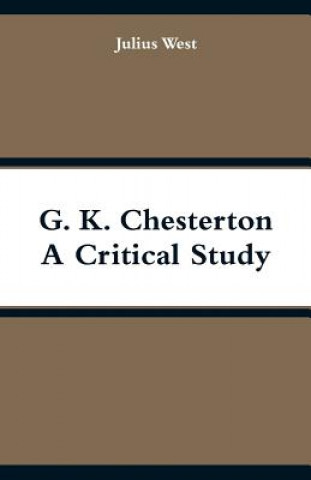 Carte G. K. Chesterton, A Critical Study Julius West
