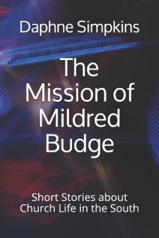 Книга The Mission of Mildred Budge: Short Stories about Church Life in the South Daphne Simpkins