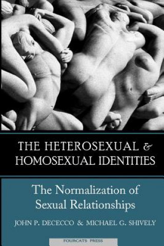 Könyv The Homosexual and Heterosexual Identities: The Normalization of Sexual Relationships John P Dececco