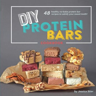 Książka DIY Protein Bars Cookbook [3rd Edition]: Easy, Healthy, Homemade No-Bake Treats That Are Packed With Protein! Jessica Stier