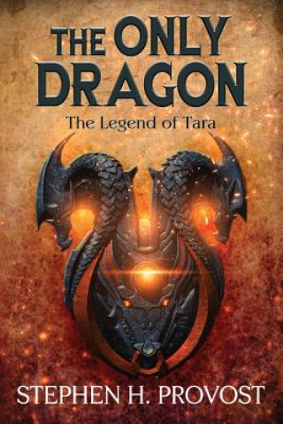 Książka The Only Dragon: The Legend of Tara Stephen H Provost