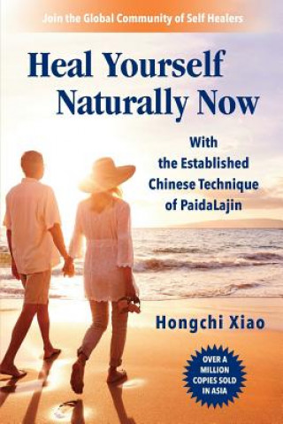 Kniha Heal Yourself Naturally Now: With the Established Chinese Technique of PaidaLajin Hongchi Xiao