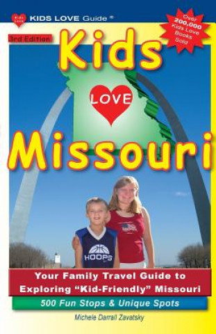 Carte KIDS LOVE MISSOURI, 3rd Edition: Your Family Travel Guide to Exploring Kid-Friendly Missouri. 500 Fun Stops & Unique Spots Michele Darrall Zavatsky