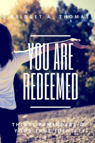 Könyv You Are Redeemed: Thirty Reminders of Your True Identity Bridget a Thomas