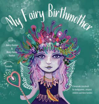 Kniha My Fairy Birthmother: A Keepsake Storybook for Birthmothers, Adopted Children & Their Families Mary Huron Hunter