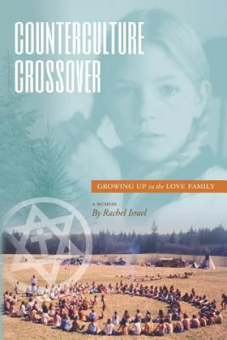 Kniha Counterculture Crossover: Growing Up in the Love Family Rachel Israel