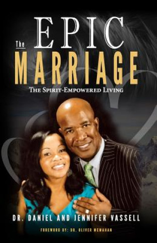 Книга The Epic Marriage: The Spirit-Empowered Living Jennifer a Vassell