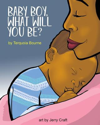 Book Baby Boy, What Will You Be? Terquoia Bourne