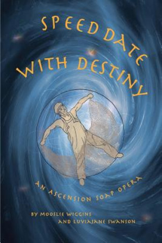 Libro Speed Date with Destiny: An Ascension Soap Opera Mooslie Wiggins