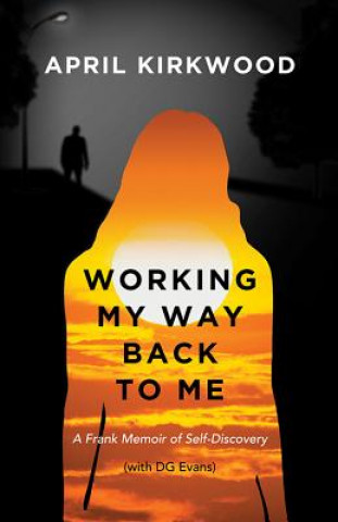 Buch Working My Way Back to Me: A Frank Memoir of Self-Discovery April Kirkwood