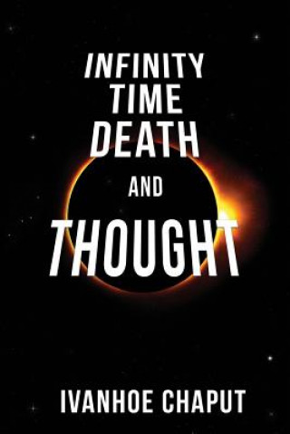 Knjiga Infinity, Time, Death and Thought Ivanhoe Chaput
