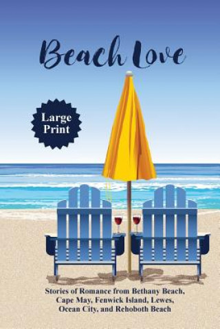 Knjiga Beach Love: Stories of Romance from Bethany Beach, Cape May, Fenwick Island, Lewes, Ocean City, and Rehoboth Beach Nancy Sakaduski