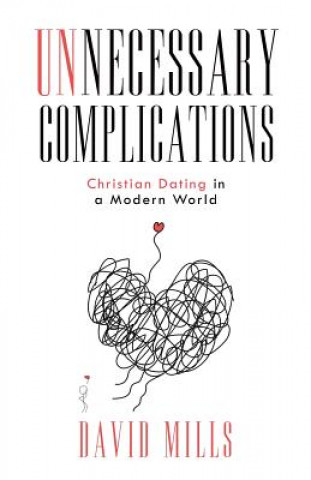 Buch Unnecessary Complications: Christian Dating in a Modern World David Mills