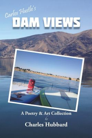 Knjiga Dam Views: A Poetry & Art Collection Charles Hubbard