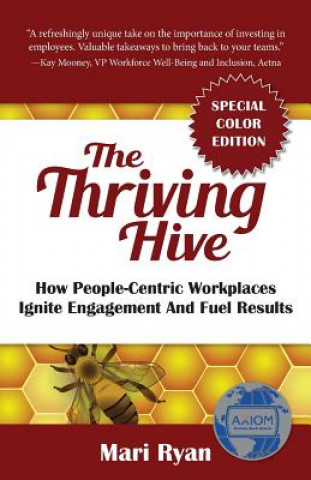 Carte The Thriving Hive: SPECIAL COLOR EDITION: How People-Centric Workplaces Ignite Engagement and Fuel Results Mari Ryan