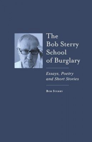 Kniha The Bob Sterry Book of Burglary: Essays, Poetry and Short Stories Bob Sterry