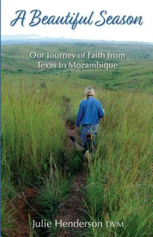 Kniha A Beautiful Season: Our Journey of Faith from Texas to Mozambique Julie Henderson DVM