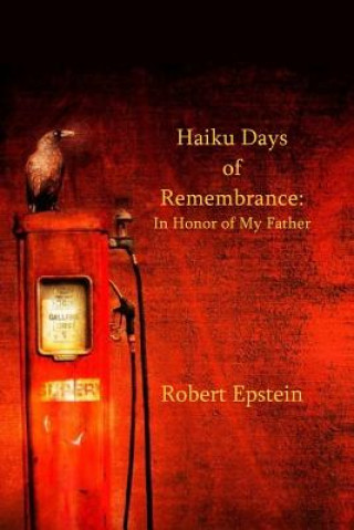 Книга Haiku Days of Remembrance: In Honor of My Father Robert Epstein