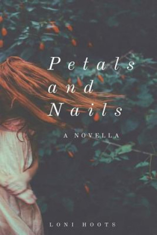 Carte Petals and Nails: A Novella Loni Hoots