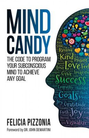 Könyv Mind Candy: The Code to Program Your Subconscious Mind to Achieve Any Goal Felicia Pizzonia