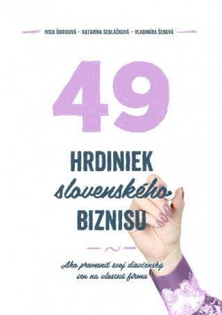 Kniha 49 hrdiniek slovenského biznisu Ivica Ďuricová