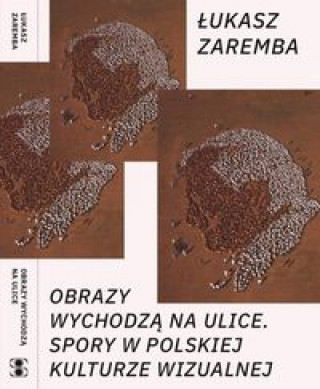 Könyv Obrazy wychodzą na ulice. Zaremba Łukasz