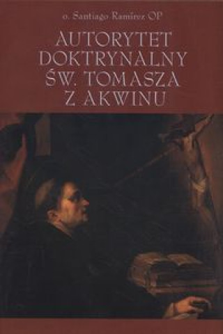 Könyv Autorytet doktrynalny św Tomasza z Akwinu Ramirez Santiago