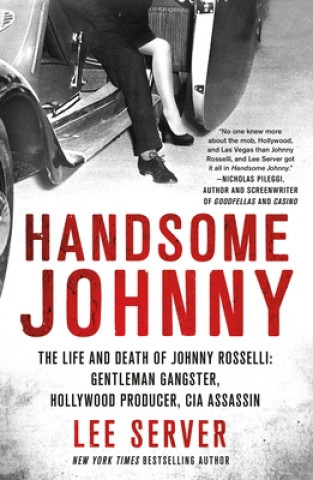 Kniha Handsome Johnny: The Life and Death of Johnny Rosselli: Gentleman Gangster, Hollywood Producer, CIA Assassin Lee Server