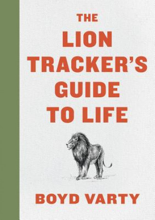 Carte Lion Tracker's Guide To Life Boyd Varty